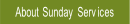About Sunday Services.